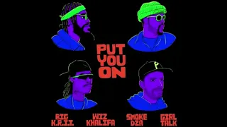 Put You On. Girl Talk, Wiz Khalifa, Big K.R.I.T., Smoke DZA Lyrics