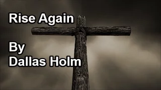 Rise Again - Dallas Holm (Lyrics)