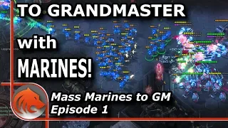 StarCraft 2: MASS Marines to Grandmaster!