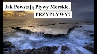 Jak Powstają Pływy Morskie, PRZYPŁYWY?