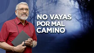 NO VAYAS POR MAL CAMINO - Sabiduria para la Vida- Salvador Gómez