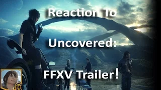 [Reaction] Uncovered: Final Fantasy XV -  Reclaim Your Throne Trailer