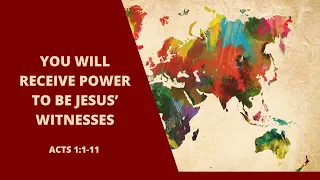 You Will Receive Power to Be Jesus' Witnesses | Acts 1:1-11 #holyspirit #witnessesofjesus