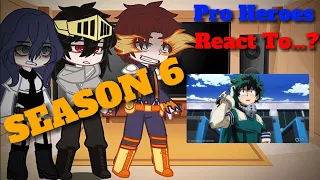 • || Pro Heroes React To Season 6 || Part Idek at this point😰 || Spoilers || •