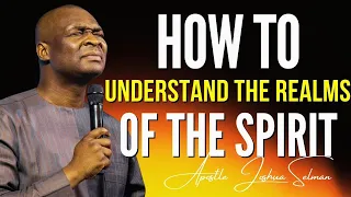 APOSTLE JOSHUA SELMAN - HOW TO UNDERSTAND THE REALMS OF THE SPIRIT  #APOSTLEJOSHUASELMAN