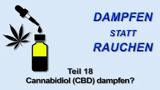 Dampfen statt Rauchen Teil 18 - Cannabidiol (CBD) dampfen?