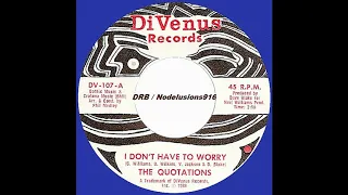 The Quotations - I Don't Have To Worry