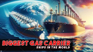 Biggest Gas Carriers in the World