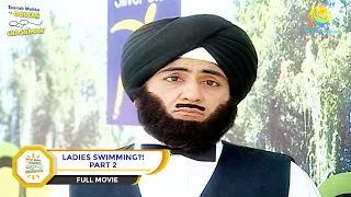 Ladies Swimming?! | FULL MOVIE | PART 2 | Taarak Mehta Ka Ooltah Chashmah - Ep 278 to 282