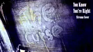 The Curse - You Know You're Right (Nirvana Cover)