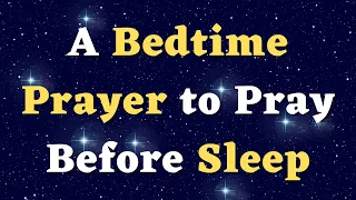 A Bedtime Prayer Before Sleep - An Evening Prayer for Tonight - A Peaceful Night Prayer