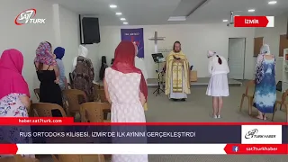 Rus Ortodoks Kilisesi İzmir'de İlk Ayinini Gerçekleştirdi | 14.06.2019
