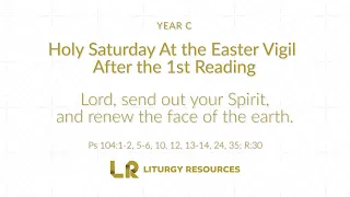 Easter Vigil After the 1st Reading: Psalm 104 - Lord Send Out Your Spirit [YEAR C]