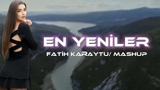 Fatih Karaytu - En Yeniler / Remix (Mashup) 2023