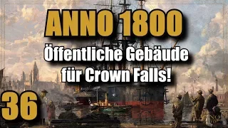 Anno 1800 | Folge 36 | Öffentliche Gebäude für Crown Falls! Lets Play |Deutsch |Gameplay |Tutorial