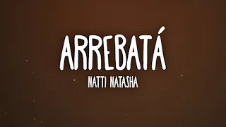 [ 1 HORA ] Natti Natasha - Arrebatá (Letra/Lyrics)