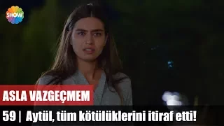 Asla Vazgeçmem 59.Bölüm Final | Aytül, tüm kötülüklerini itiraf etti!