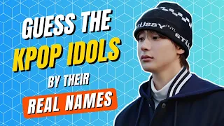 KPOP GAME | GUESS THE KPOP IDOLS BY THEIR REAL NAMES