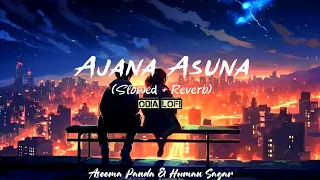 Ajana Asuna (Slowed+Reverb) | Human Sagar & Aseema Panda | AR Lo-fi's 3D 8D #odiatrendingsong #lofi