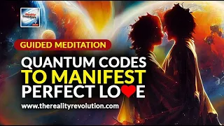 Guided Meditation Quantum Codes To Manifest Perfect Love
