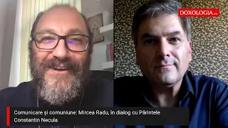 Comunicare și comuniune: Mircea Radu, în dialog cu Părintele Constantin Necula