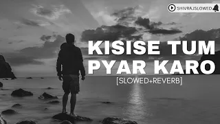 Kisise Tum Pyar Karo  [ slowed+reverb ] By_shivrajslowed