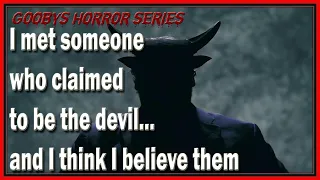 I met someone who claimed to be the devil... |  Story 3 | Gooby's Horror Series