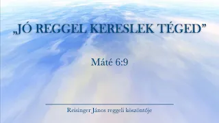 Reggeli köszöntő 2024.05.18. - Máté 6:9 - Reisinger János