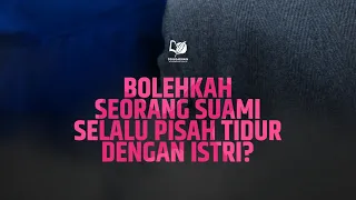 Bolehkah Seorang Suami Selalu Pisah Tidur dengan Istri?