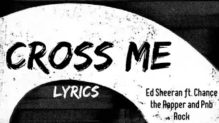 Ed Sheeran- Cross Me (Lyrics) ft., Chance the Rapper, PnB Rock No.6 Collaboration Album
