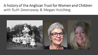 A history of the Anglican Trust for Women and Children with Ruth Greenaway and Megan Hutching