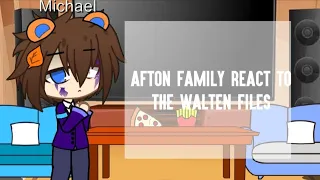 Afton Family reacts to The Walten Files