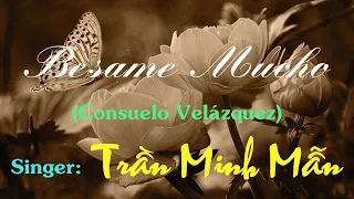 BESAME MUCHO  (Consuelo Velázquez) - Singer(Tiếng hát) : Trần Minh Mẫn.