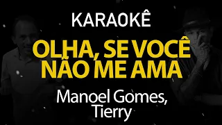 Olha, Se Você Não me Ama - Manoel Gomes, Tierry (Karaokê Version)