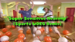 "Super Sensitive Hearing!" [Sparta WDEG Remix]