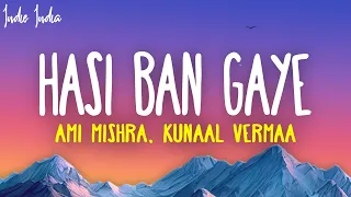 Hasi Ban Gaye (Lyrics) - Ami Mishra, Kunaal Vermaa, KASYAP, VIBIE