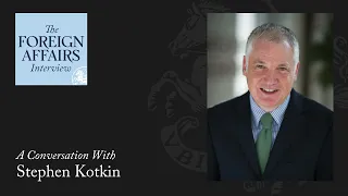 Stephen Kotkin: What Putin Got Wrong About Ukraine, Russia, and the West | Foreign Affairs Interview