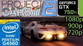 Project CARS 2 - GTX 750 ti - G4560 - 1080p - 900p - 720p