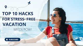 How to Master Stress-Free Travel: 10 Expert Hacks