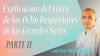 Sūtra de los Ocho Despertares de los Grandes Seres - PARTE II - con Ven. Shifu Zhihan