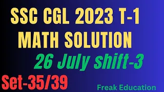 SSC CGL 2023 TIER-1 MATHS  SOLUTION | 26 JULY 2023 SHIFT-3 MATHS SOLUTION BY FREAK EDUCATION |SET-35