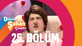 Dikkat Şahan Çıkabilir 25. Bölüm