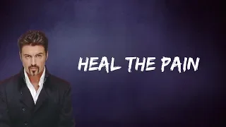 George Michael - Heal the Pain (Lyrics)