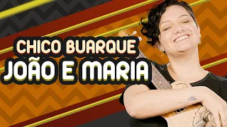 JOÃO E MARIA - Chico Buarque | Tutorial de ukulele