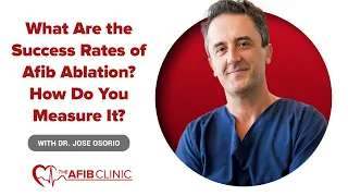 What are the success rates of Afib ablation? How do you measure it? | Dr Jose Osorio