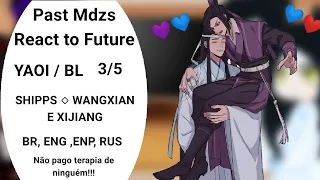 ☆ PAST MDZS REACT TO FUTURE 3/5 | ESPECIAL ANIVERSÁRIO DO WEI ATRASADO | YAOI | WANGXIAN, XIJIANG ☆