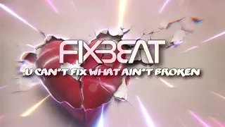 FixBeat - U Can't Fix What Ain't Broken (Lyrics Video)