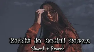 Kabhi Jo Badal Barse Slowed and reverb | Arijit Singh