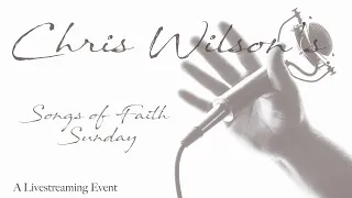 Chris Wilson - Songs Of Faith - January 16, 2022