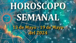 HOROSCOPO SEMANAL 13 de Mayo - 19 de Mayo del 2024.